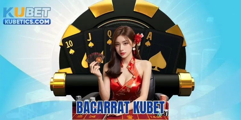 Baccarat Kubet - Trải Nghiệm Game Bài Siêu Hấp Dẫn