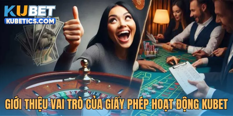 Giới thiệu vai trò của giấy phép hoạt động Kubet