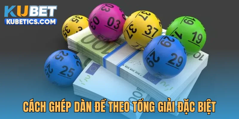 Hướng dẫn cách ghép dàn đề theo tổng giải Đặc biệt