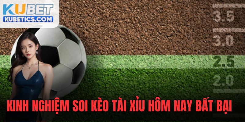 Kinh nghiệm soi kèo tài xỉu trận đấu hôm nay thu về thưởng lớn